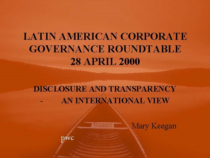 LATIN AMERICAN CORPORATE GOVERNANCE ROUNDTABLE 28 APRIL 2000 DISCLOSURE AND TRANSPARENCY AN INTERNATIONAL VIEW