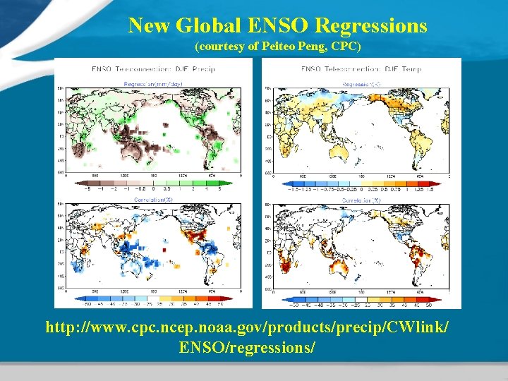 New Global ENSO Regressions (courtesy of Peiteo Peng, CPC) http: //www. cpc. ncep. noaa.