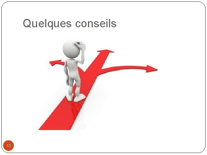 Quelques conseils 13 