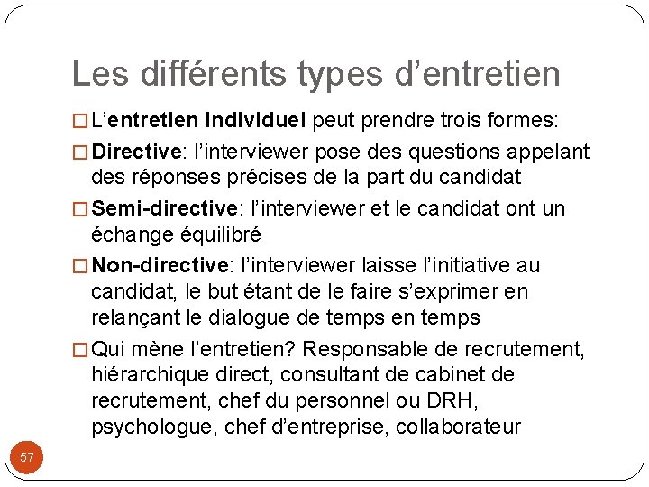 Les différents types d’entretien � L’entretien individuel peut prendre trois formes: � Directive: l’interviewer