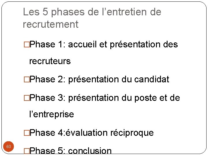 Les 5 phases de l’entretien de recrutement �Phase 1: accueil et présentation des recruteurs