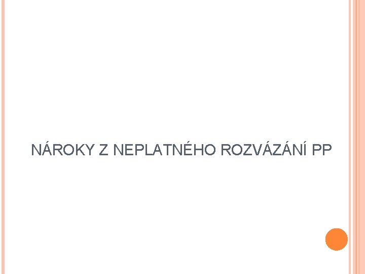 NÁROKY Z NEPLATNÉHO ROZVÁZÁNÍ PP 