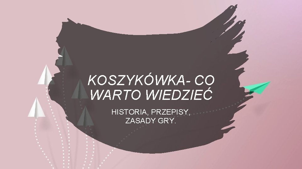 KOSZYKÓWKA- CO WARTO WIEDZIEĆ HISTORIA, PRZEPISY, ZASADY GRY. 