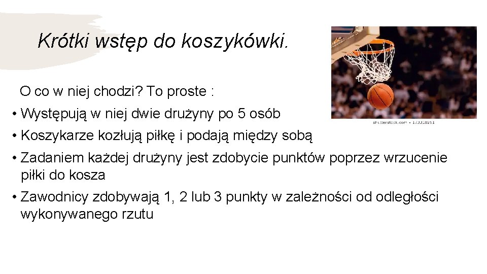 Krótki wstęp do koszykówki. O co w niej chodzi? To proste : • Występują