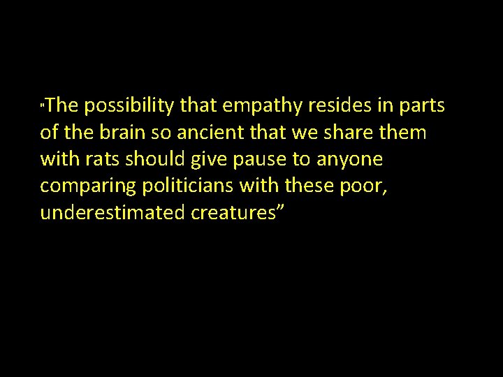 The possibility that empathy resides in parts of the brain so ancient that we