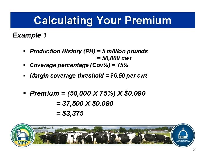 Calculating Your Premium Example 1 § Production History (PH) = 5 million pounds =