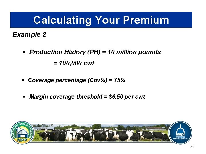 Calculating Your Premium Example 2 § Production History (PH) = 10 million pounds =