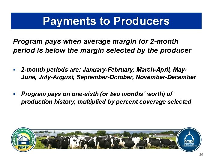 Payments to Producers Program pays when average margin for 2 -month period is below