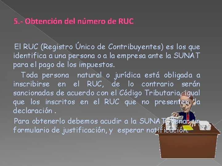 5. - Obtención del número de RUC El RUC (Registro Único de Contribuyentes) es