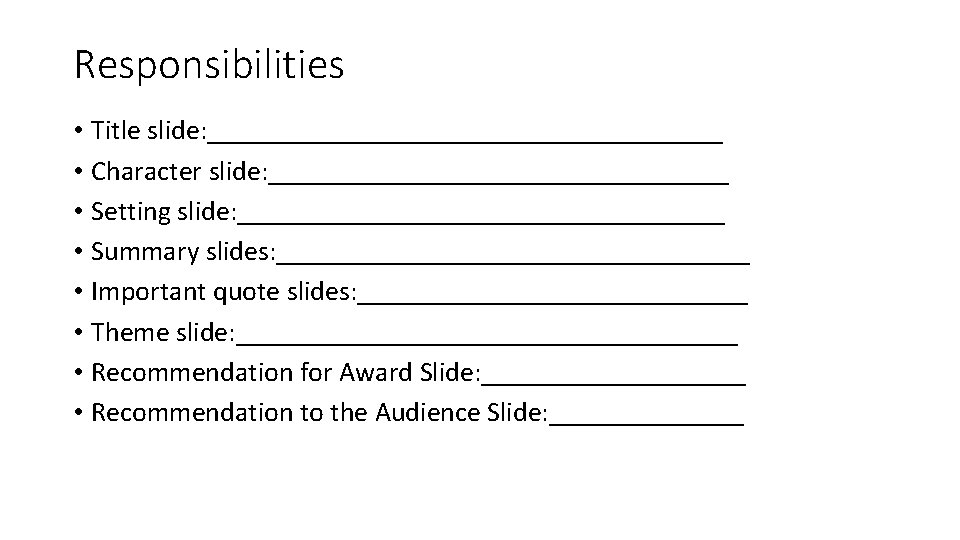 Responsibilities • Title slide: ___________________ • Character slide: _________________ • Setting slide: __________________ •