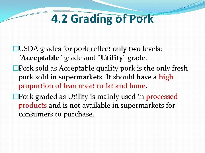 4. 2 Grading of Pork �USDA grades for pork reflect only two levels: "Acceptable"