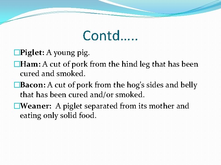 Contd…. . �Piglet: A young pig. �Ham: A cut of pork from the hind