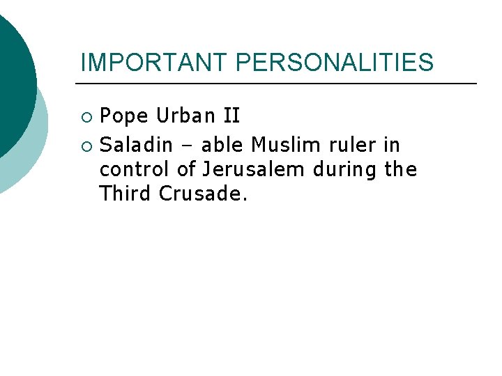 IMPORTANT PERSONALITIES Pope Urban II ¡ Saladin – able Muslim ruler in control of