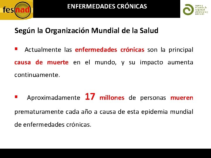 ENFERMEDADES CRÓNICAS Según la Organización Mundial de la Salud § Actualmente las enfermedades crónicas