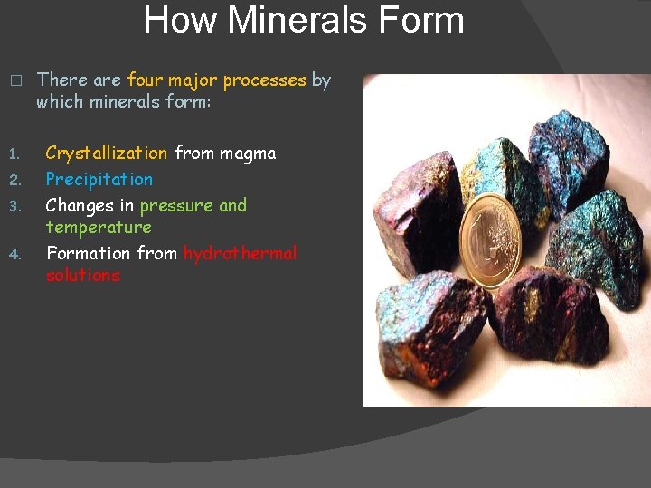 How Minerals Form � 1. 2. 3. 4. There are four major processes by