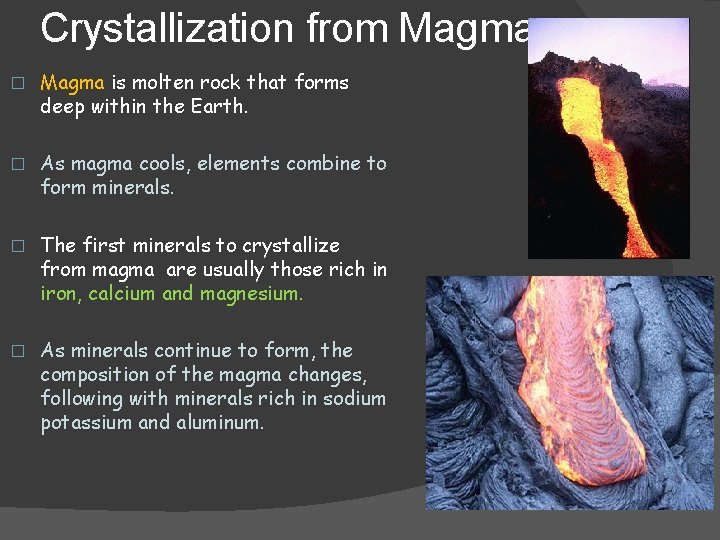 Crystallization from Magma � Magma is molten rock that forms deep within the Earth.