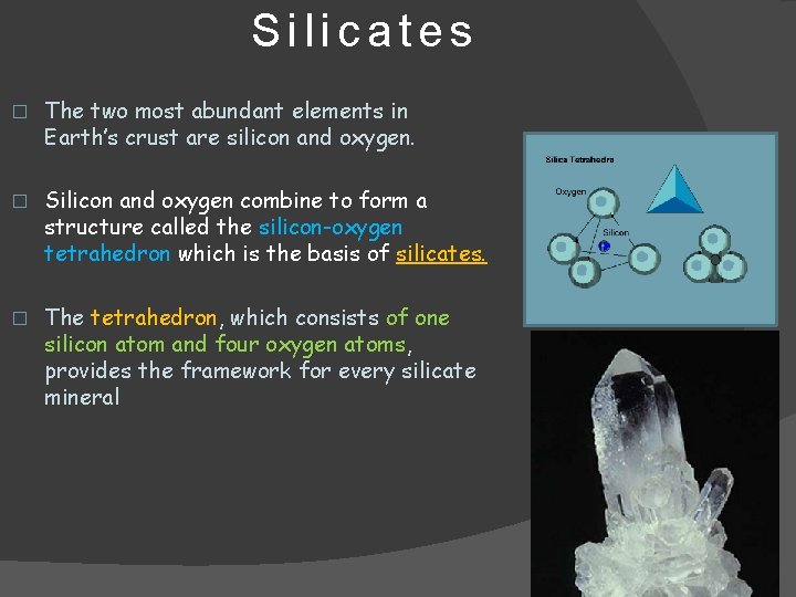 Silicates � The two most abundant elements in Earth’s crust are silicon and oxygen.