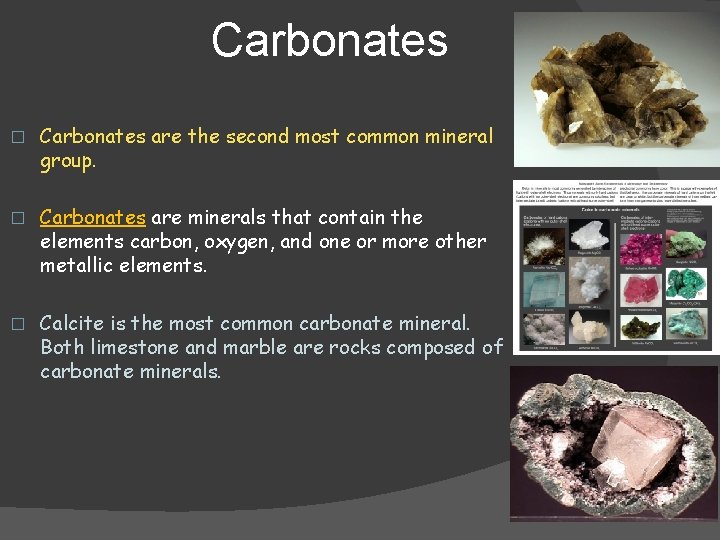 Carbonates � Carbonates are the second most common mineral group. � Carbonates are minerals