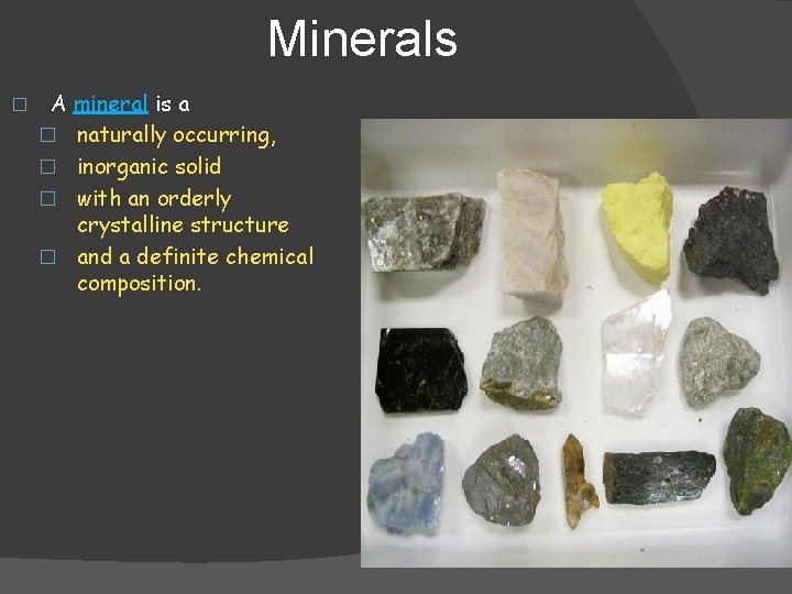 Minerals � A mineral is a � naturally occurring, � inorganic solid � with