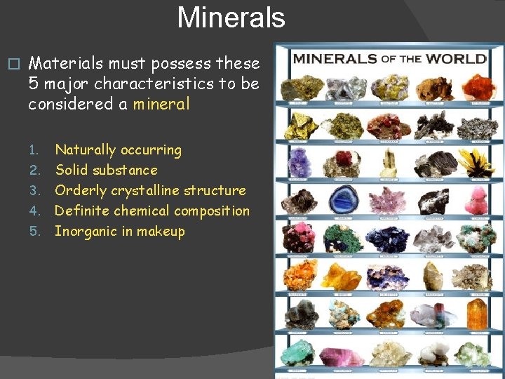 Minerals � Materials must possess these 5 major characteristics to be considered a mineral