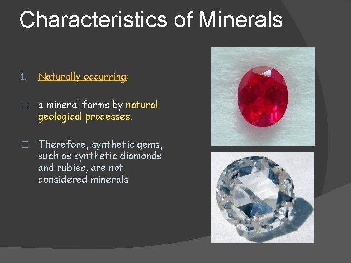 Characteristics of Minerals 1. Naturally occurring: � a mineral forms by natural geological processes.