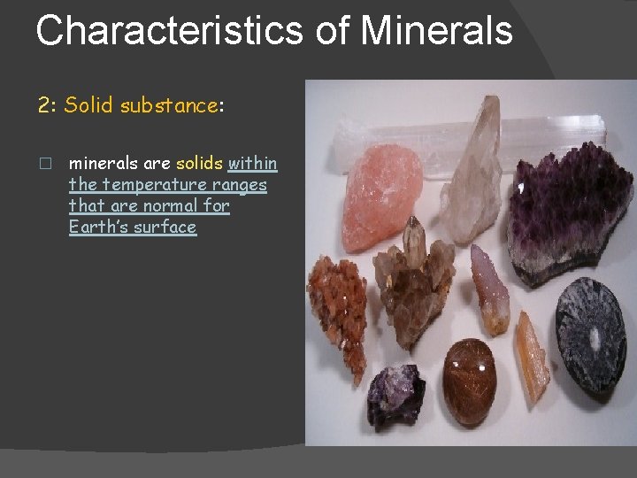 Characteristics of Minerals 2: Solid substance: � minerals are solids within the temperature ranges