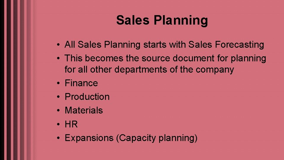 Sales Planning • All Sales Planning starts with Sales Forecasting • This becomes the