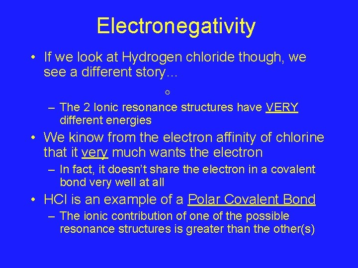 Electronegativity • If we look at Hydrogen chloride though, we see a different story…