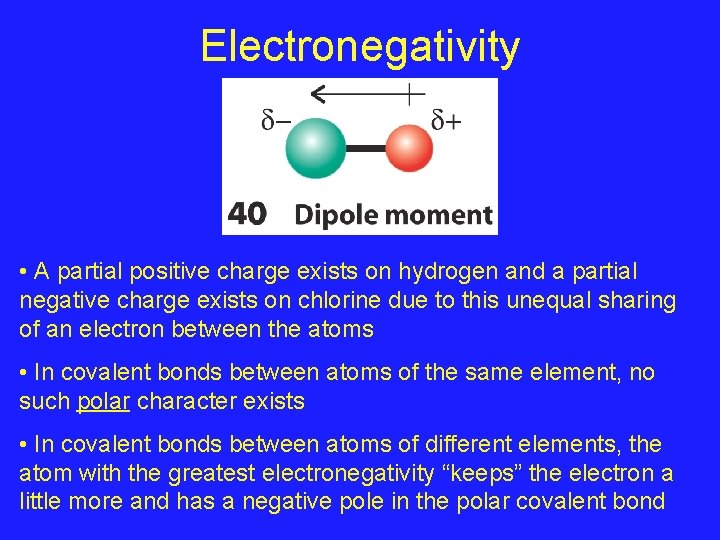 Electronegativity • A partial positive charge exists on hydrogen and a partial negative charge