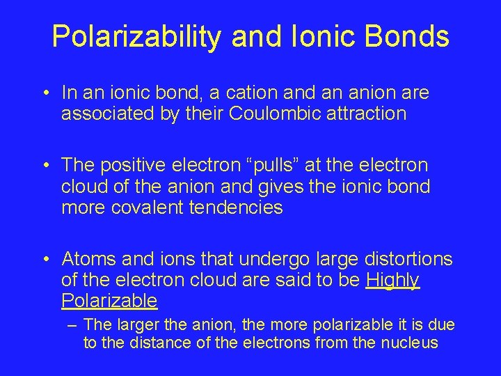 Polarizability and Ionic Bonds • In an ionic bond, a cation and an anion