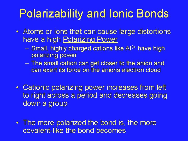 Polarizability and Ionic Bonds • Atoms or ions that can cause large distortions have