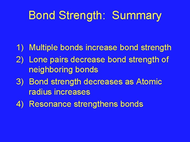 Bond Strength: Summary 1) Multiple bonds increase bond strength 2) Lone pairs decrease bond