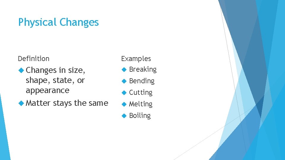 Physical Changes Definition Examples Changes Breaking Bending Cutting Melting Boiling in size, shape, state,