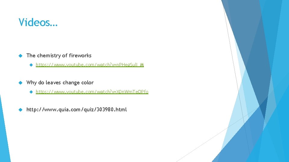 Videos… The chemistry of fireworks Why do leaves change color https: //www. youtube. com/watch?