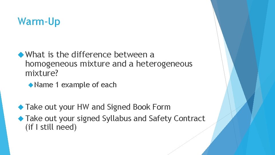 Warm-Up What is the difference between a homogeneous mixture and a heterogeneous mixture? Name