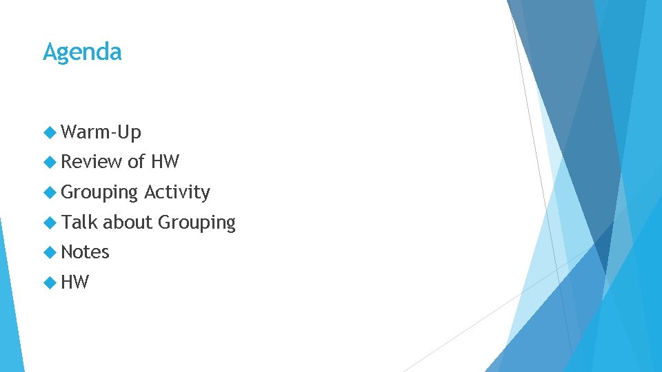 Agenda Warm-Up Review of HW Grouping Talk about Grouping Notes HW Activity 