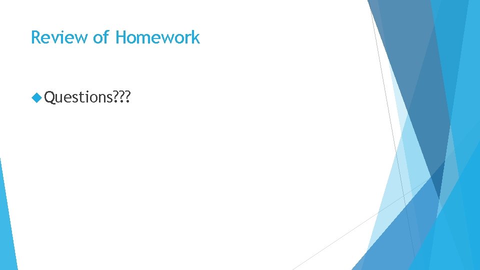 Review of Homework Questions? ? ? 