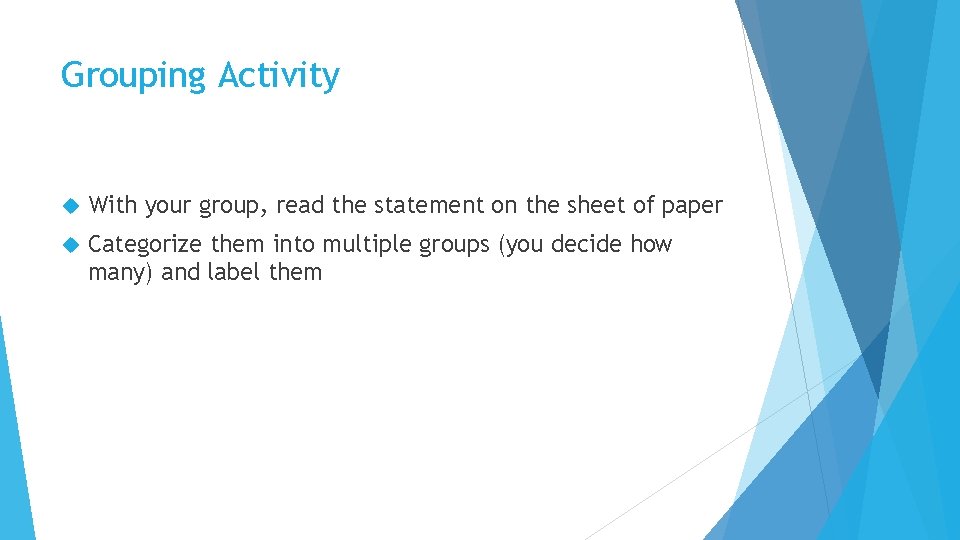 Grouping Activity With your group, read the statement on the sheet of paper Categorize