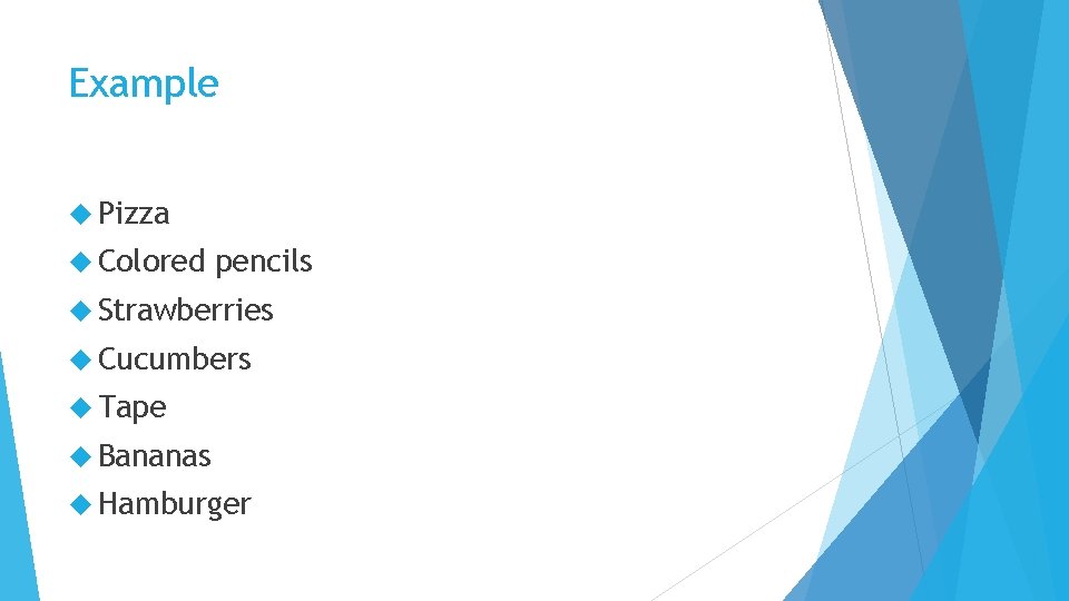 Example Pizza Colored pencils Strawberries Cucumbers Tape Bananas Hamburger 