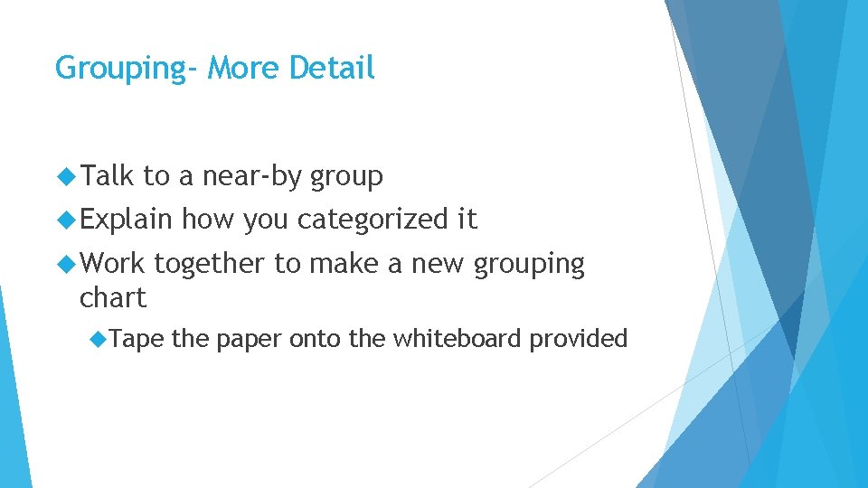 Grouping- More Detail Talk to a near-by group Explain Work how you categorized it