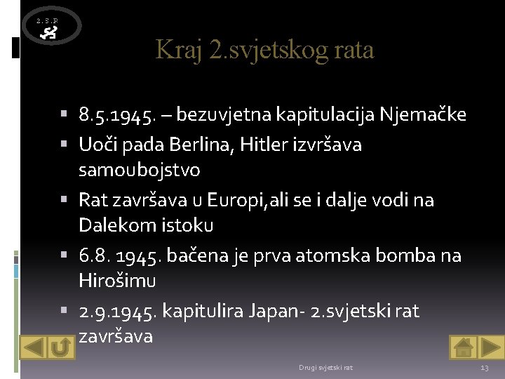 Kraj 2. svjetskog rata 8. 5. 1945. – bezuvjetna kapitulacija Njemačke Uoči pada Berlina,