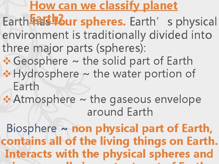 How can we classify planet Earth? has four spheres. Earth’s physical environment is traditionally