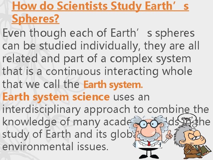 How do Scientists Study Earth’s Spheres? Even though each of Earth’s spheres can be