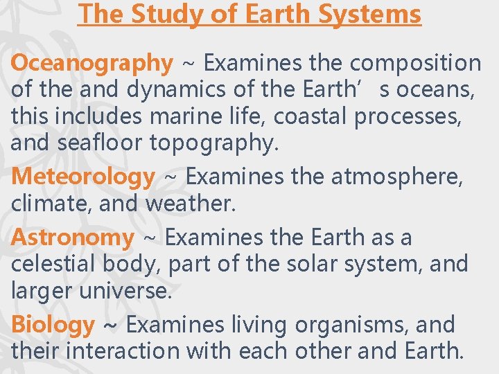 The Study of Earth Systems Oceanography ~ Examines the composition of the and dynamics