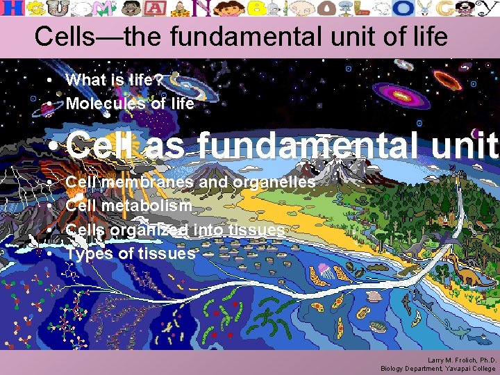 Cells—the fundamental unit of life • What is life? • Molecules of life •