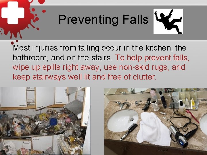 Preventing Falls Most injuries from falling occur in the kitchen, the bathroom, and on