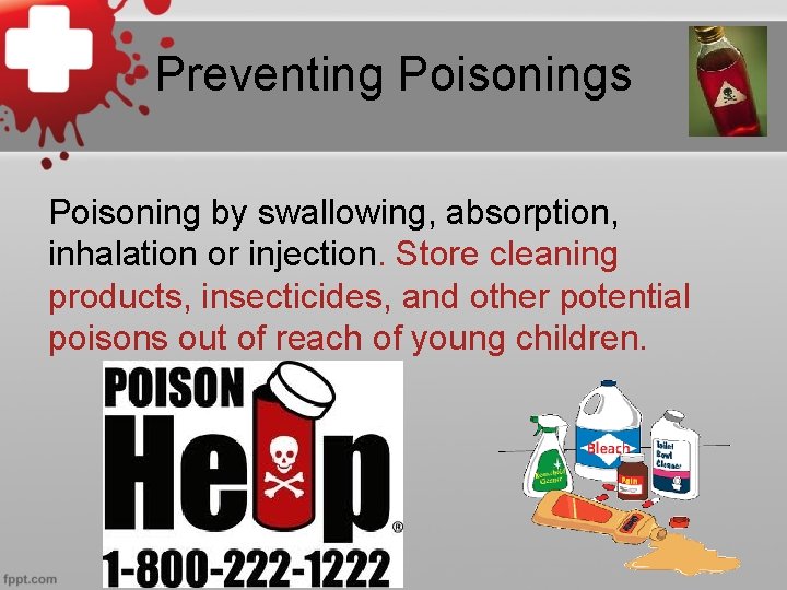 Preventing Poisonings Poisoning by swallowing, absorption, inhalation or injection. Store cleaning products, insecticides, and