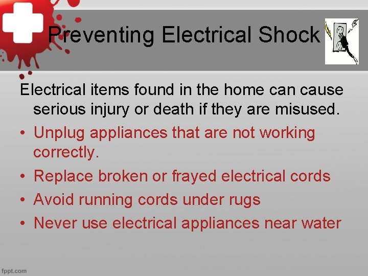 Preventing Electrical Shock Electrical items found in the home can cause serious injury or