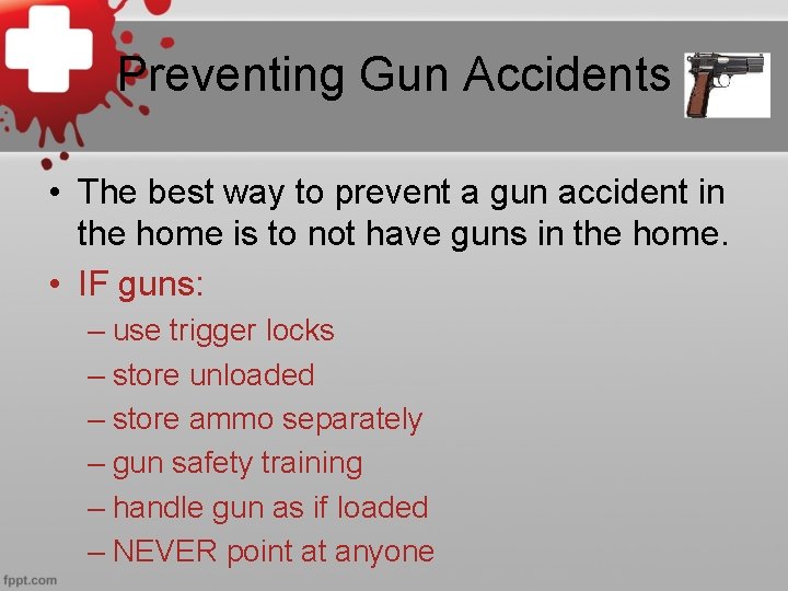 Preventing Gun Accidents • The best way to prevent a gun accident in the