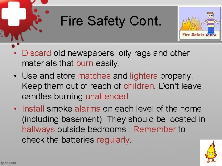 Fire Safety Cont. • Discard old newspapers, oily rags and other materials that burn